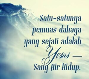 RENUNGAN HARIAN  Oleh : IMANUEL LUBE  Air Hidup yang Tak Pernah Kering